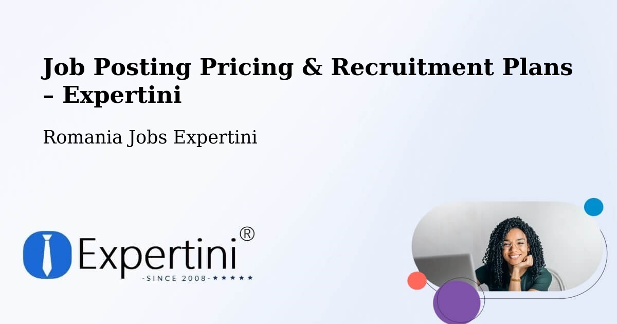 Job Posting Pricing & Recruitment Plans – Coroieşti - Coroieşti, Romania Jobs Expertini